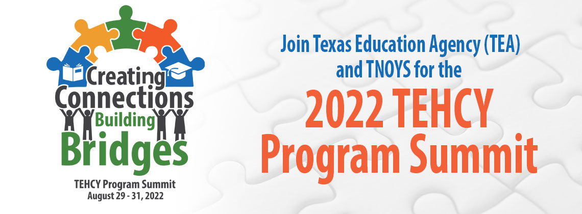 Creating Connections Building Bridges, 2022 TEHCY Program Summit, August 29-31, 2022. Join TEA and TNOYS for the 2022 TEHCY Program Summit